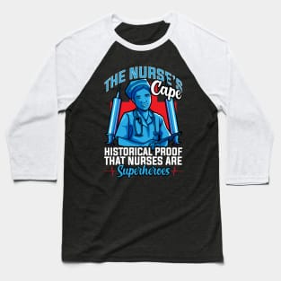 The Nurses Cape Proof That Nurses Are Superheroes Baseball T-Shirt